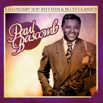 PAUL BASCOMB - Legendary Bop, Rhythm & Blues Classics: Paul Bascomb cover 