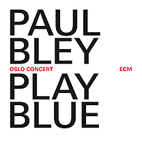 PAUL BLEY - Play Blue - Oslo Concert cover 