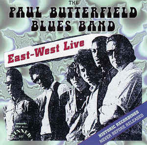 PAUL BUTTERFIELD - The Paul Butterfield Blues Band ‎: East-West Live cover 