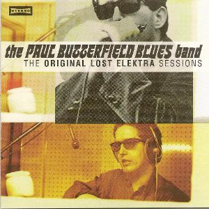 PAUL BUTTERFIELD - The Paul Butterfield Blues Band ‎: The Original Lost Elektra Sessions cover 