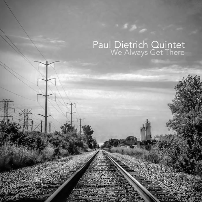 PAUL DIETRICH - Paul Dietrich Quintet : We Always Get There cover 
