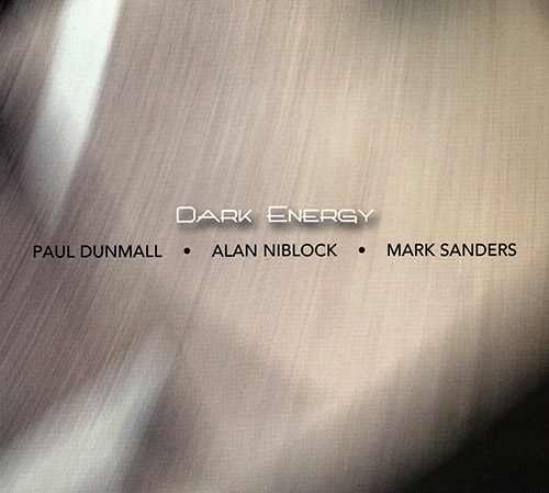 PAUL DUNMALL - Paul Dunmall / Alan Niblock / Mark Sanders  :  Dark Energy cover 