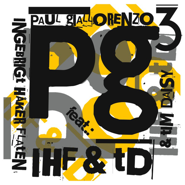 PAUL GIALLORENZO - Paul Giallorenzo Trio featuring Ingebrigt Håker Flaten and Tim Daisy : Pg3 IHF & tD cover 