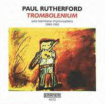PAUL RUTHERFORD - Trombolenium: Solo Trombone Improvisations 1986 &1995 cover 