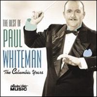 PAUL WHITEMAN - The Best of Paul Whiteman: The Columbia Years cover 