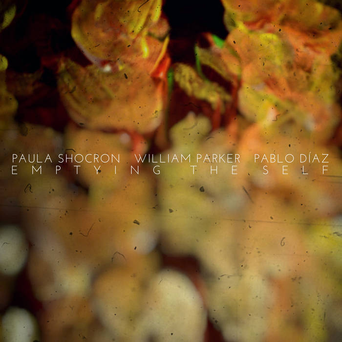 PAULA SHOCRÓN - Paula Shocron, William Parker, Pablo Díaz : Emptying The Self cover 