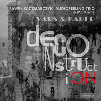 PAWEL KACZMARCZYK - Paweł Kaczmarczyk Audiofeeling Trio & Mr. Krime : Vars & Kaper DeconstructiON cover 