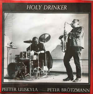 PEETER UUSKYLA - Peeter Uuskyla ‎/ Peter Brötzmann : Holy Drinker cover 