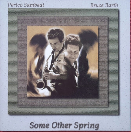 PERICO SAMBEAT - Perico Sambeat & Bruce Barth : Some Other Spring cover 