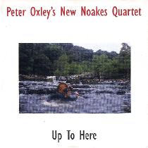 PETE OXLEY - Pete Oxley’s New Noakes Quartet : Up To Here cover 
