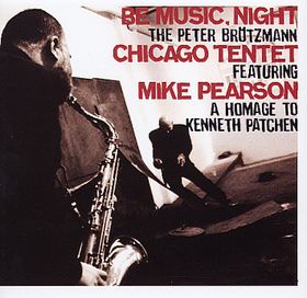 PETER BRÖTZMANN - Be Music, Night - A Homage to Kenneth Patchen cover 