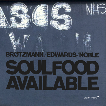 PETER BRÖTZMANN - Brötzmann / Edwards / Noble : Soulfood Available cover 