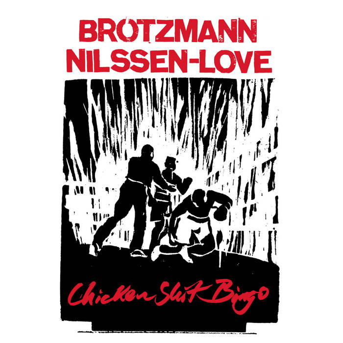 PETER BRÖTZMANN - Brötzmann / Nilssen-Love : Chicken Shit Bingo cover 