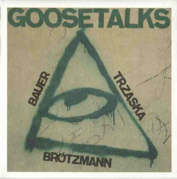 PETER BRÖTZMANN - Goosetalks (with Bauer, Trzaska) cover 