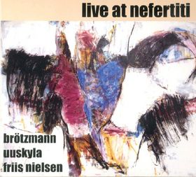 PETER BRÖTZMANN - Live at Nefertiti cover 