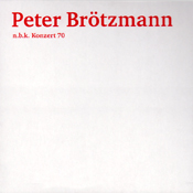 PETER BRÖTZMANN - n.b.k. Konzert 70 cover 