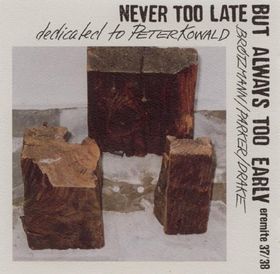 PETER BRÖTZMANN - Never Too Late but Always Too Early cover 