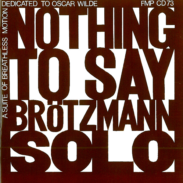 PETER BRÖTZMANN - Nothing to Say - Dedicated to Oscar Wilde: A Suite of Breathless Motion cover 