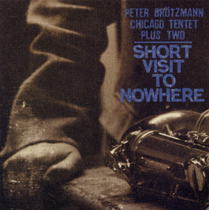 PETER BRÖTZMANN - Short Visit to Nowhere cover 