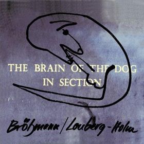 PETER BRÖTZMANN - The Brain of the Dog in Section cover 
