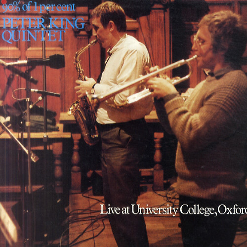 PETER KING - Peter King Quintet ‎: 90% Of 1 Per Cent. Live At University College, Oxford cover 