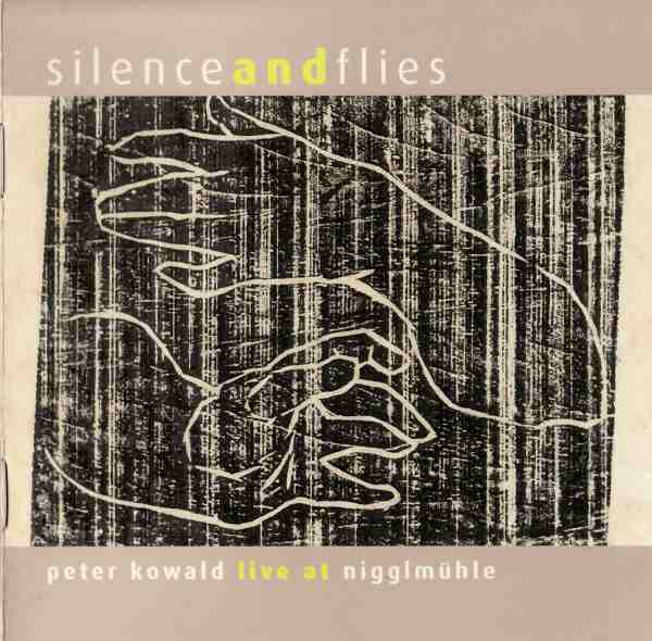 PETER KOWALD - Silence And Flies: Live At Nigglmühle cover 