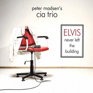 PETER MADSEN - CIA Trio : Elvis Never Left the Building cover 