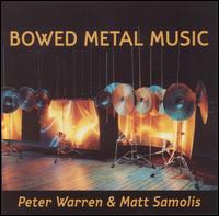 PETER WARREN - Bowed Metal Music (with Matt Samolis) cover 