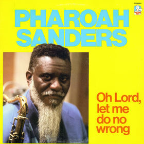 PHAROAH SANDERS - Oh Lord, Let Me Do No Wrong cover 