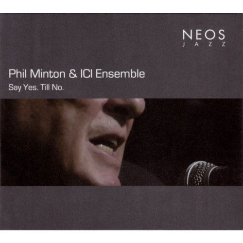 PHIL MINTON - Phil Minton & ICI Ensemble : Say Yes. Till No cover 
