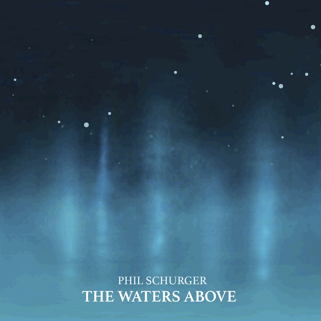 PHIL SCHURGER - The Waters Above cover 