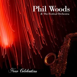 PHIL WOODS - Phil Woods & the Festival Orchestra: New Celebration cover 