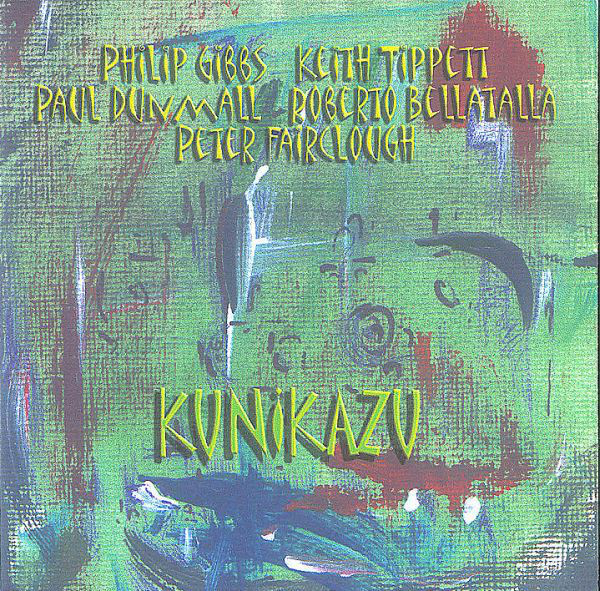PHILIP GIBBS - Philip Gibbs, Keith Tippett, Paul Dunmall, Roberto Bellatalla, Peter Fairclough : Kunikazu cover 