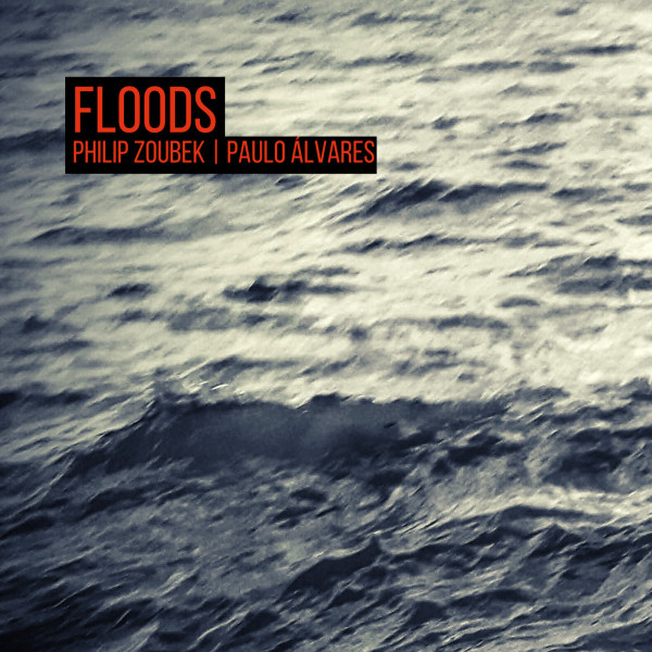 PHILIP ZOUBEK - Philip Zoubek | Paulo Alvares : Floods cover 