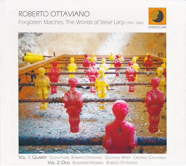 ROBERTO OTTAVIANO - Forgotten Matches. The Worlds Of Steve Lacy (1934 - 2004) cover 
