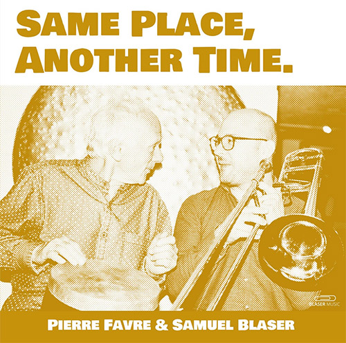 PIERRE FAVRE - Pierre Favre / Samuel Blaser : Same Place, Another Time. cover 