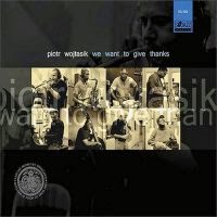 PIOTR WOJTASIK - We Want To Give Thanks cover 