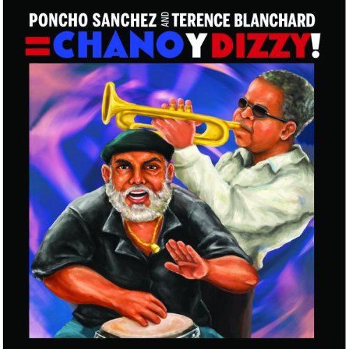 PONCHO SANCHEZ - Chano y Dizzy! (with Terence Blanchard) cover 