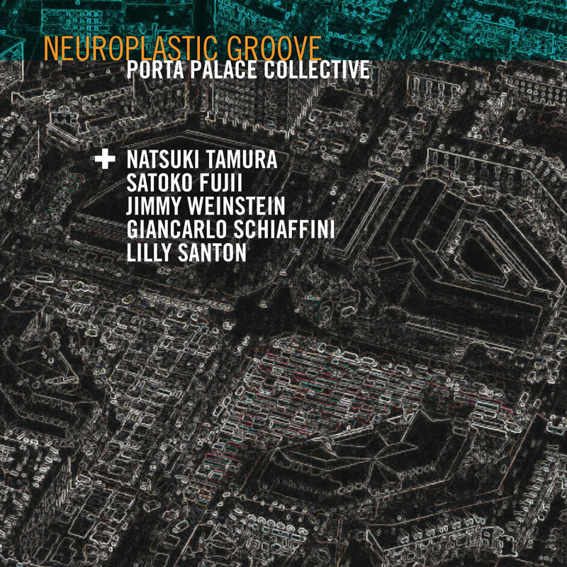 PORTA PALACE COLLECTIVE - Neuroplastic Groove (feat. Natsuki Tamura, Lilly Santon, Satoko Fujii, Jimmy Weinstein & Giancarlo Schiaffini) cover 