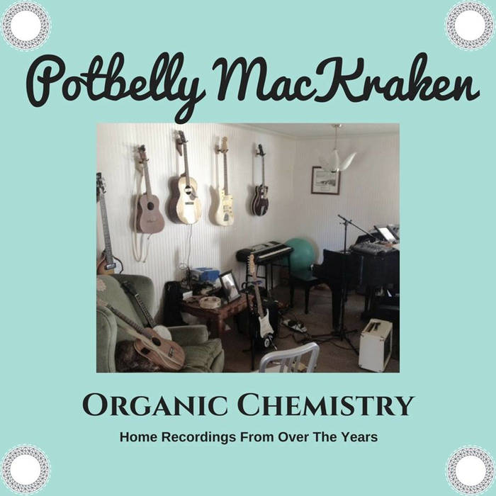 POTBELLY MACKRAKEN - Organic Chemistry : Home Recordings From Over The Years cover 