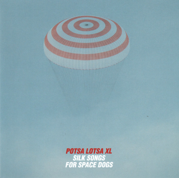 POTSA LOTSA - Potsa Lotsa XL : Silk Songs For Space Dogs cover 