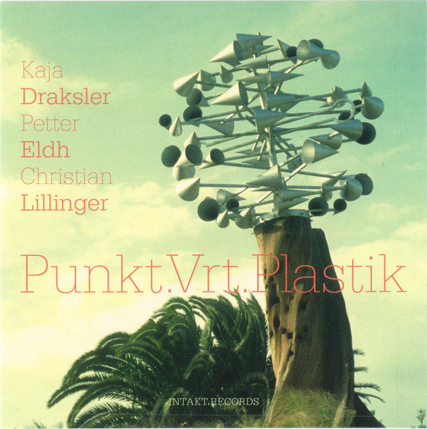 PUNKT.VRT.PLASTIK - Kaja Draksler, Petter Eldh, Christian Lillinger : Punkt.Vrt.Plastik cover 