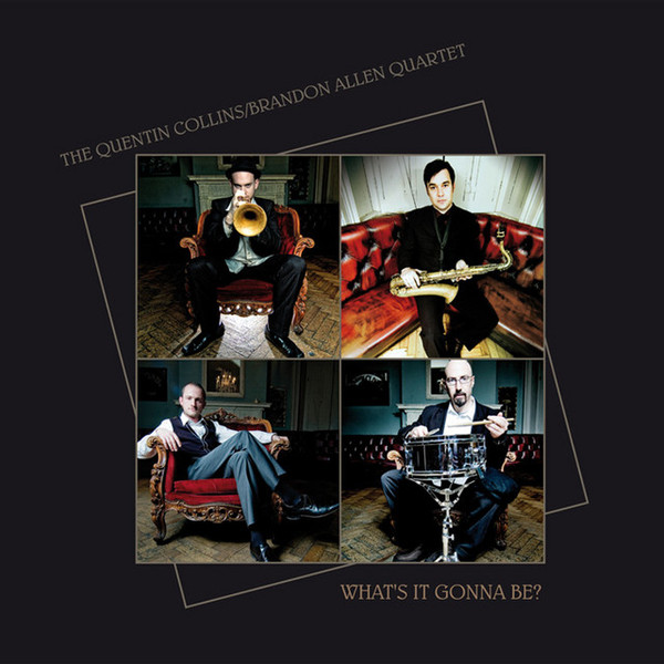 QUENTIN COLLINS - The Quentin Collins / Brandon Allen Quartet on : What's It Gonna Be? cover 