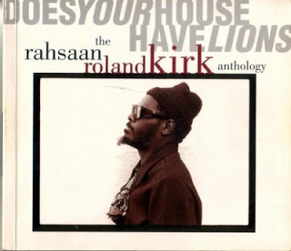 RAHSAAN ROLAND KIRK - Does Your House Have Lions: The Rahsaan Roland Kirk Anthology cover 