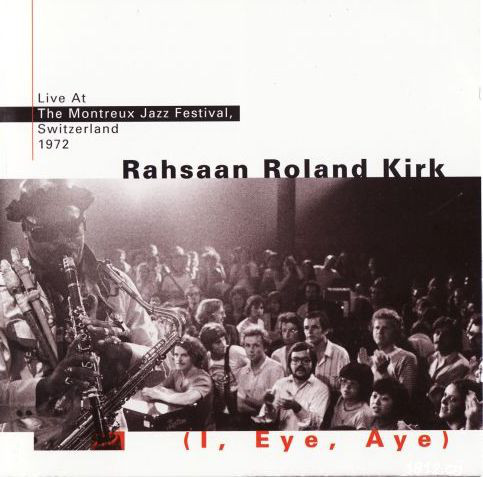 RAHSAAN ROLAND KIRK - (I, Eye, Aye) - Live At The Montreux Jazz Festival, Switzerland 1972 cover 