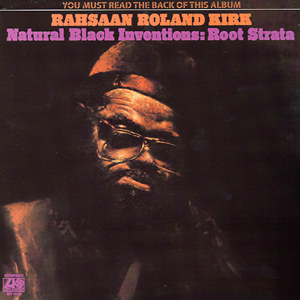 RAHSAAN ROLAND KIRK - Natural Black Inventions: Root Strata cover 