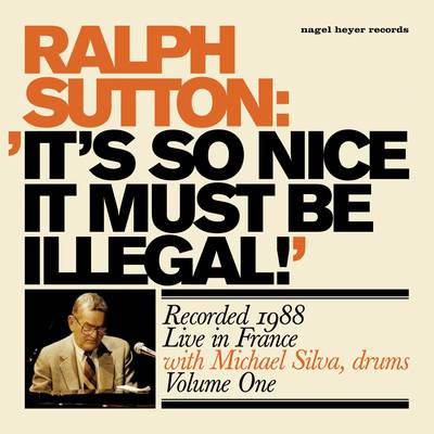 RALPH SUTTON - It’s So Nice It Must Be Illegal! cover 