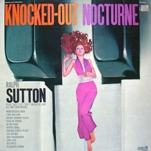RALPH SUTTON - Knocked Out Nocturne: Ralph Sutton Plays Fats, J.P., Bix, And Willie The Lion cover 