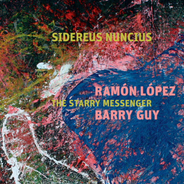 RAMÓN LÓPEZ - Ramón López & Barry Guy Sidereus Nuncius : The Starry Messenger cover 
