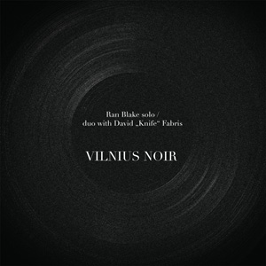 RAN BLAKE - Vilnius Noir (solo / duo with David “Knife” Fabris) cover 
